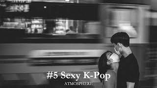 Playlist / #5 Sexy K-Pop / Sexy한 가요는 없는 줄 알았죠?