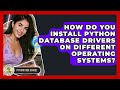 How Do You Install Python Database Drivers On Different Operating Systems? - Python Code School
