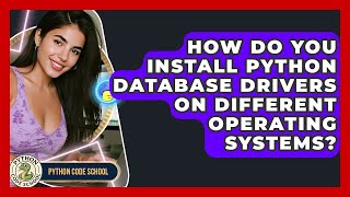 How Do You Install Python Database Drivers On Different Operating Systems? - Python Code School