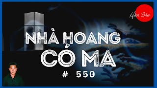 TẬP 550: CHUYỆN MA CÓ THẬT | NHÀ HOANG CÓ MA | HÀN BẢO KỂ