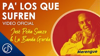 Pa' Los Que SUFREN 💔 - José Peña Suazo Y La Banda Gorda [Video Oficial]