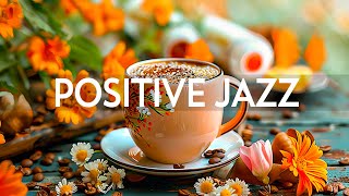 Positive April Morning Jazz - Relaxing of Calm Jazz Music & Smooth Gentle Bossa Nova Instrumental