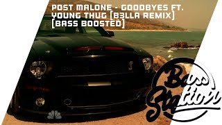 Post Malone - Goodbyes ft. Young Thug (B3LLA Remix)[Bass Boosted]