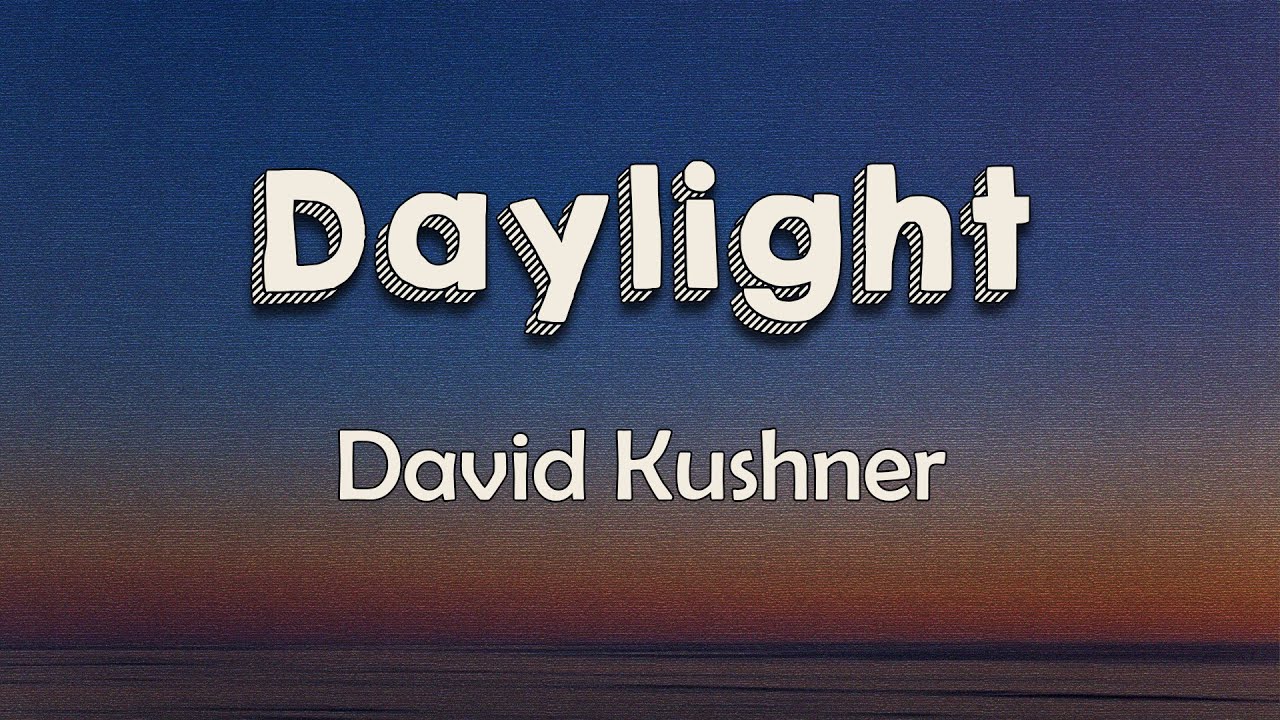 David Kushner - Daylight (Lyrics) | Oh, I Love It And I Hate It At The ...