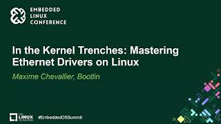 In the Kernel Trenches: Mastering Ethernet Drivers on Linux - Maxime Chevallier, Bootlin