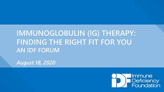 Immunoglobulin (IG) Therapy: Finding the Right Fit for You, An IDF Forum, August 18, 2020