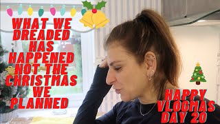 VLOGMAS DAY 20 WHAT WE DREADED HAS HAPPENED NOT THE CHRISTMAS WE PLANNED