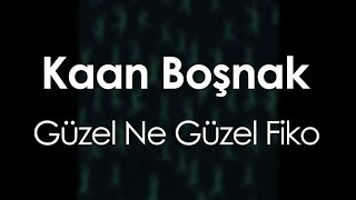 Kaan Boşnak - Güzel Ne Güzel Fiko