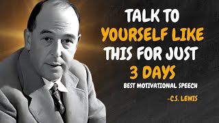 TALK TO YOURSELF LIKE THIS FOR JUST 3 DAYS - C.S. Lewis Motivation