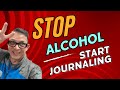 Stop Drinking Alcohol Start Journaling