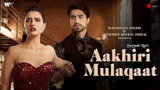 Aakhiri Mulaqaat Official Video | Suyyash Rai | Harshad Chopda | Smriti Kalra | Naushad Khan