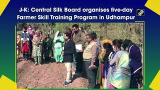 J-K: Central Silk Board organises five-day Farmer Skill Training Program in Udhampur