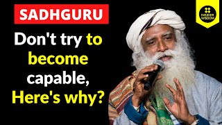 Sadhguru: Don't try to become capable, Here's why? #shorts