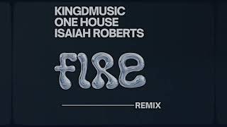 Fire - remix (Official Audio) - Kingdmusic x ONE HOUSE x Isaiah Roberts