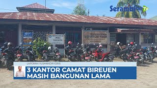 Tiga Kantor Camat di Bireuen Masih Tempati Bangunan Tua