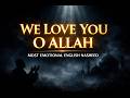 We Love You Oh Allah | Legendary Emotional Nasheed #nasheeds #islamicreminder #islamicvideo 