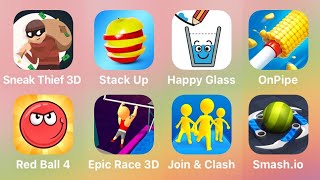 Sneak Thief 3D, Stack Up, Happy Glass, On Pipe, Red Ball 4, Epic Race 3D, Join & Clash, Smash.io
