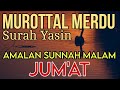 Murottal Merdu Surah Yasin, Amalan Sunnah Malam Jumat - (Alaa’ Aqel) Pengantar Tidur