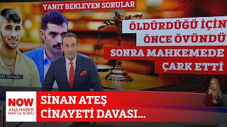 Sinan Ateş cinayeti davası... 6 Temmuz NOW Ana Haber Hafta Sonu