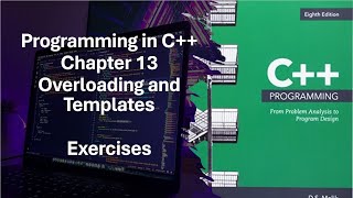 Programming in C++ Part 2: Chapter 13 Overloading and Templates Exercises 13-17 and 13-18