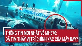 Thông tin mới nhất về MH370: Đã tìm thấy vị trí chính xác của máy bay