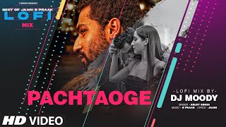 Pachtaoge LoFi Mix (Video) Remix By DJ Moody | B Praak | Jaani | Arijit Singh | Lo-Fi Mix Hit Songs
