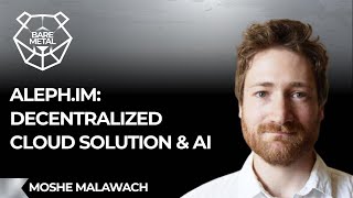 Aleph.IM: Decentralized Cloud Solution \u0026 AI | Moshe Malawach | Founder Aleph.IM