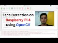 Face Detection on Raspberry Pi 4 using OpenCV and Camera Module