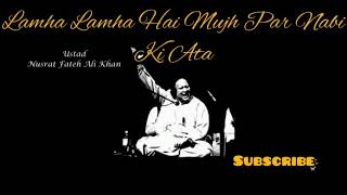 Lamha Lamha Hai Mujh Par Nabi Ki Ata | Ustad Nusrat Fateh Ali Khan | Best Lines 💯
