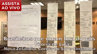 AO VIVO  brasileiros votam fora do país vitória de Lula na Nova Zelândia, Coreia do Sul e Singapura.