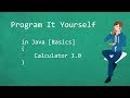 Program It Yourself in Java [Basics] - 11 - Calculator 1.0