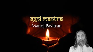 Agni Mantra - Manoj Pavitran