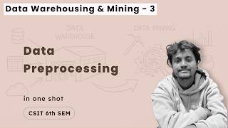 Data Warehousing and Mining - 3 | Data Preprocessing | CSIT 7th Sem