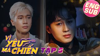 [Eng Sub EP.5] VÌ YÊU MÀ CHIẾN | FIGHT FOR LOVE | PHIM BOYS LOVE VIỆT NAM