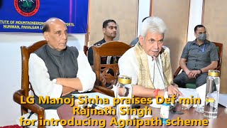 LG Manoj Sinha praises Def min  Rajnath Singh for introducing Agnipath scheme