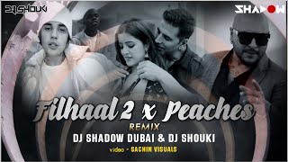 Filhall 2 Mohabbat x Peaches Mashup | DJ Shadow Dubai x DJ Shouki | Akshay | Justin Bieber | BPraak