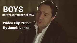 BOYS - Odeszłaś tak bez słowa (by Jacek ivonka clip 2022)