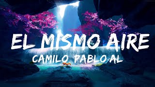 Camilo, Pablo Alborán - El Mismo Aire (Letra/Lyrics) | Best Songs