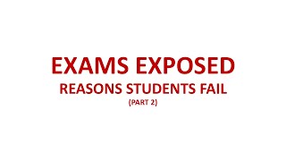 EXAMS EXPOSED: REASONS STUDENTS FAIL (PART 2)