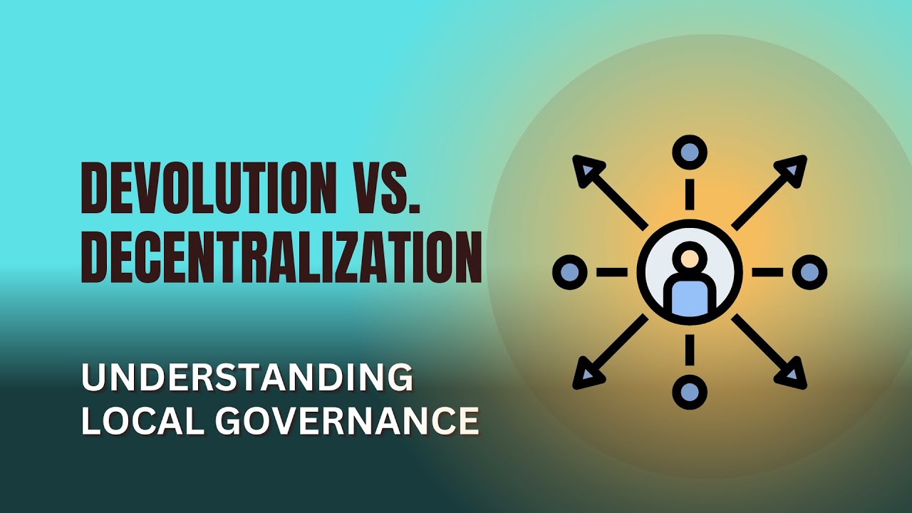 Devolution Vs Decentralization Understanding Local Governance Youtube