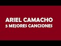 ariel camacho 5 mejores canciones