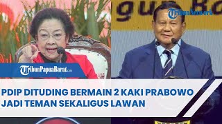 PDIP DITUDING BERMAIN 2 KAKI PRABOWO JADI TEMAN SEKALIGUS LAWAN