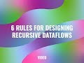 6 Rules for Designing Recursive DataFlows