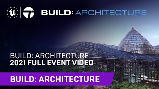 Build: Architecture 2021 | Full Event Video | Unreal Engine & Twinmotion