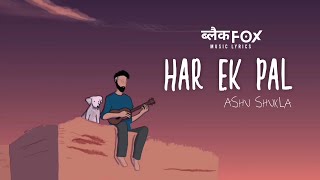 Har Ek Pal Lyrics Music Video | Ashu Shukla | Bollywood song lyrics | Black Fox Music Lyrics