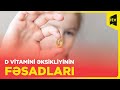 Uşaqlarda D vitamini əksikliyi nələrə səbəb ola bilər?