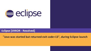 Eclipse IDE [Error -resolved] - "Java was started but returned exit code=13", during Eclipse launch