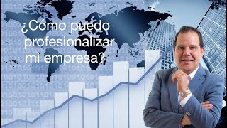 ¿Cómo puedo profesionalizar mi empresa?  Conoce los 3 Sistemas que cualquier empresa debe tener