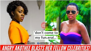 'DON'T COME TO MY FUN£RAL' AKOTHEE BLASTS HER FELLOW CELEBRITIES!  |BTG News