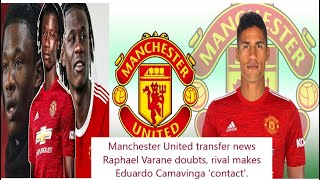 Manchester United transfer news Raphael Varane doubts, rival makes Eduardo Camavinga 'contact'.